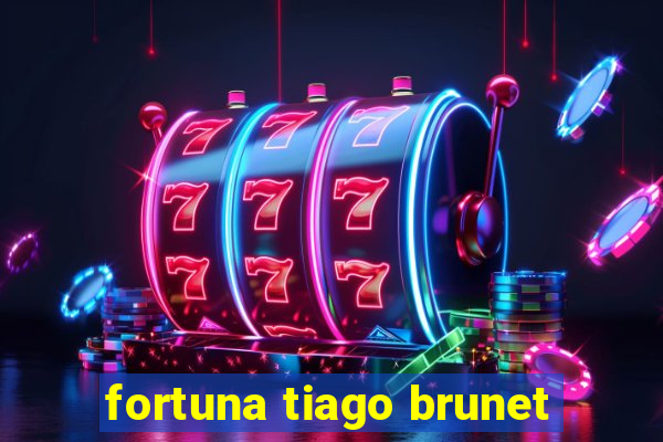 fortuna tiago brunet